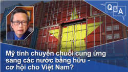 Mỹ tính chuyển chuỗi cung ứng sang các nước bằng hữu - cơ hội cho Việt Nam?