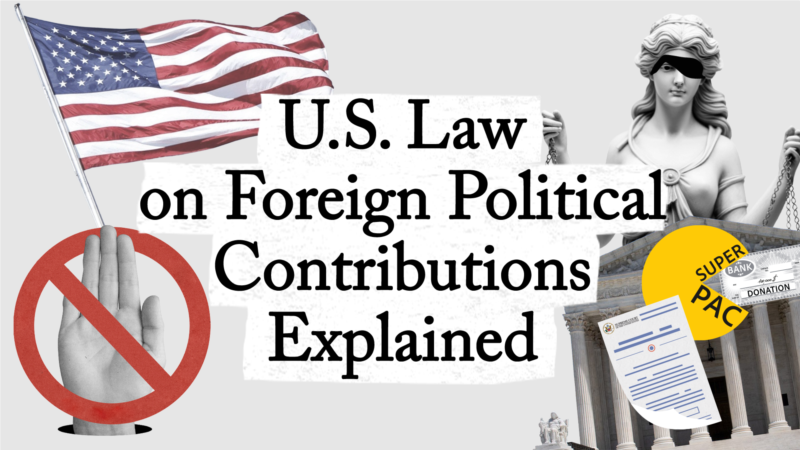  What are the US laws around foreign political contributions?