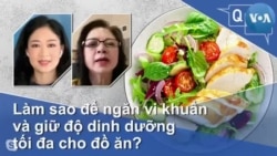 Làm sao để ngăn vi khuẩn và giữ độ dinh dưỡng tối đa cho đồ ăn?