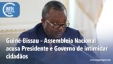 Washington Fora d’Horas: Guiné-Bissau – Assembleia Nacional acusa Governo de intimidar cidadãos