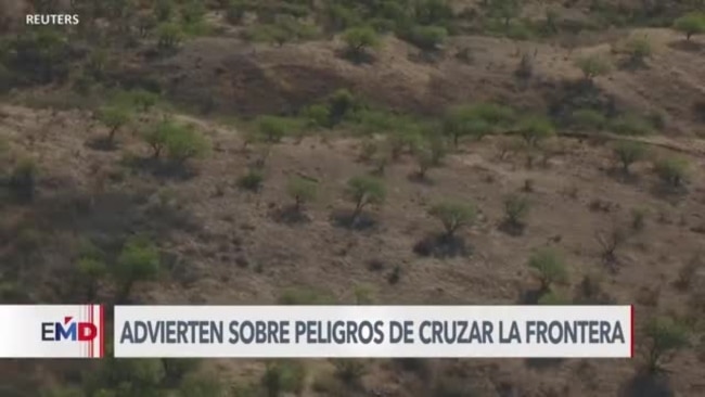 Advierten a migrantes de peligros de cruzar la frontera sur de EEUU