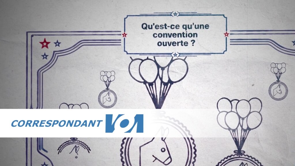 Correspondant VOA : Qu'est-ce qu'une convention politique de nomination aux Etats-unis?