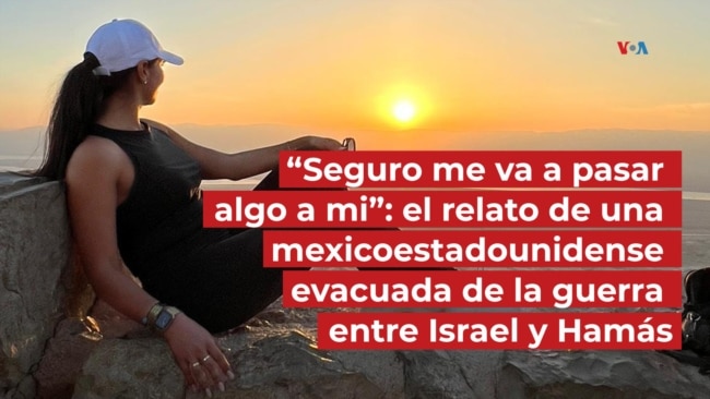 “Seguro me va a pasar algo”: el relato de una mexicoestadounidense evacuada de la guerra entre Israel y Hamás