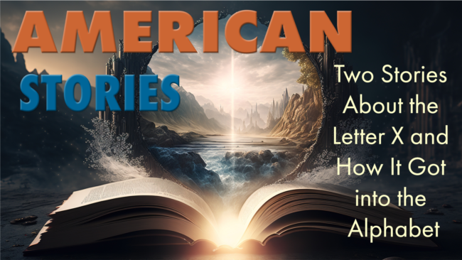American Stories: Two Stories About the Letter X and How It Got into the Alphabet
