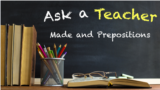 Ask a Teacher: Made and Prepositions 