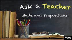 Ask a Teacher: Made and Prepositions 