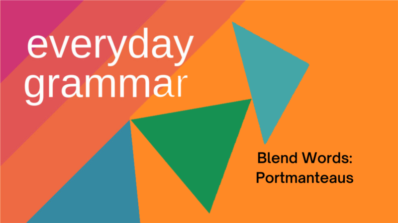 Blend Words: Portmanteaus