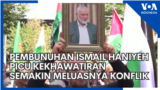 Pembunuhan Ismail Haniyeh Picu Kekhawatiran Semakin Meluasnya Konflik