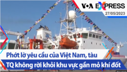 Phớt lờ yêu cầu của Việt Nam, tàu TQ không rời khỏi khu vực gần mỏ khí đốt | Truyền hình VOA 27/5/23