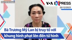 Bà Trương Mỹ Lan bị truy tố với khung hình phạt lên đến tử hình | Truyền hình VOA 20/12/23