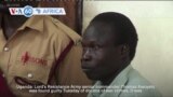 VOA60 Africa - Ugandan court finds former Lord's Resistance Army commander guilty