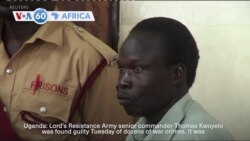 VOA60 Africa - Ugandan court finds former Lord's Resistance Army commander guilty