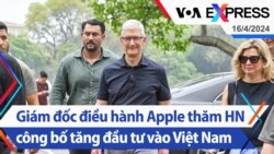 Giám đốc điều hành Apple thăm Hà Nội, công bố tăng đầu tư vào Việt Nam | Truyền hình VOA 16/4/24
