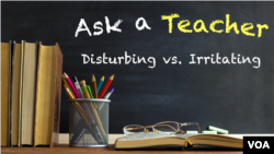 Ask Teacher: Disturbing vs. Irritating