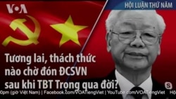 Tương lai, thách thức nào chờ đón ĐCSVN sau khi TBT Trọng qua đời?