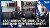 Sapa Dunia: PM Israel Tetap Bertekad Menyerang Rafah