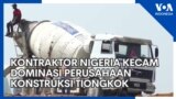 Kontraktor Nigeria Kecam Dominasi Perusahaan Konstruksi Tiongkok