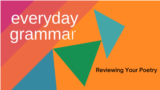 Everyday Grammar: Reviewing Your Poetry