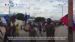 VOA60 Africa: Nigerian authorities detained some tailors for making Russian flags that were waved during anti-government protests this week