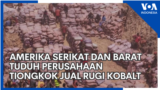 Amerika Serikat dan Barat Tuduh Perusahaan Tiongkok Jual Rugi Kobalt