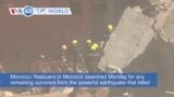 VOA60 World- Rescuers in Morocco searched Monday for any remaining survivors from the powerful earthquake that killed more than 2,100 people