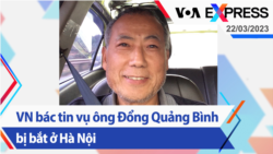 Việt Nam bác tin vụ ông Đổng Quảng Bình bị bắt ở Hà Nội | Truyền hình VOA 22/3/23