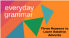 Everyday Grammar: Three Reasons to Learn Relative Adverbs