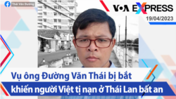 Vụ ông Đường Văn Thái bị bắt khiến người Việt tị nạn ở Thái Lan bất an | Truyền hình VOA 19/4/23
