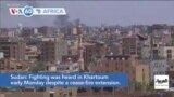 VOA60 Africa - Fighting heard in Khartoum despite cease-fire extension