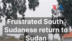 Frustrated South Sudanese return to Sudan