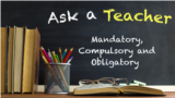 Mandatory, Compulsory, and Obligatory 