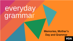 Everyday Grammar: Memories, Mother’s Day and Grammar