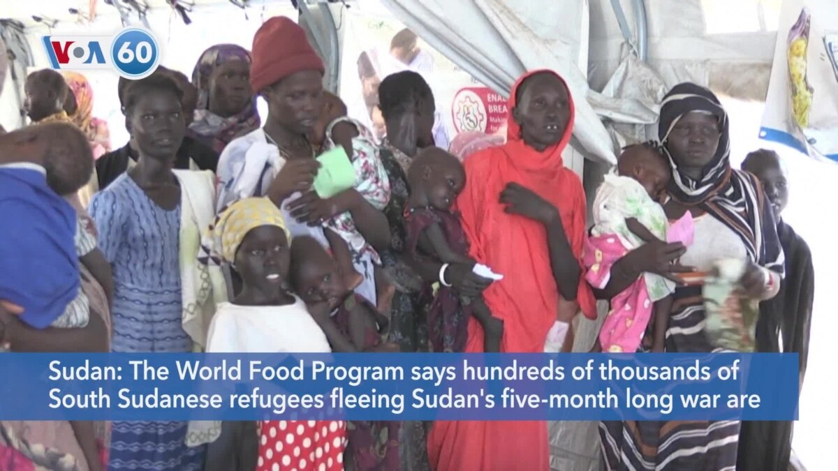 VOA 60: South Sudanese Refugees That Fled Sudan Conflict Face Hunger ...