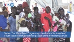 VOA 60: South Sudanese Refugees that Fled Sudan Conflict Face Hunger and More