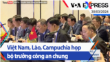 Bộ trưởng công an, nội vụ VN, Lào, Campuchia họp bàn tăng cường hợp tác an ninh | Truyền hình VOA 30/3/24