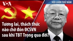Tương lai, thách thức nào chờ đón ĐCSVN sau khi TBT Trọng qua đời?