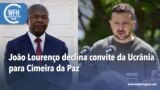 Washington Fora d’Horas: João Lourenço declina convite da Ucrânia para Cimeira da Paz