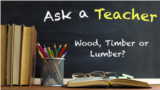 Ask a Teacher: Wood, Timber or Lumber? 