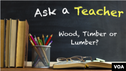 Ask a Teacher: Wood, Timber or Lumber? 