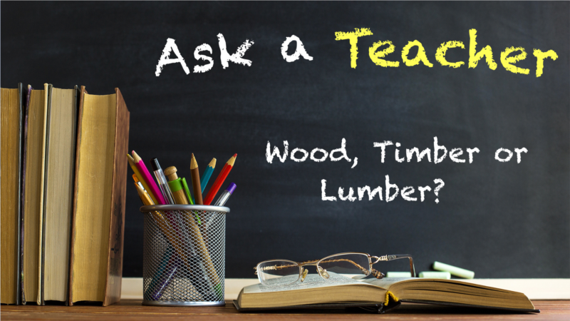 Wood, Timber or Lumber?