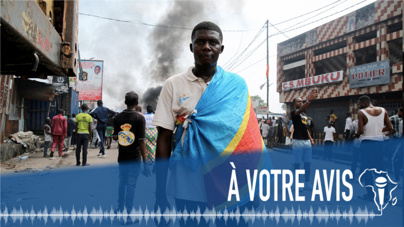 À Votre Avis : manifestations réprimées à Kinshasa