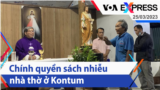 Chính quyền sách nhiễu nhà thờ ở Kontum | Truyền hình VOA 25/3/23