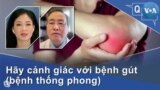 Hãy cảnh giác với bệnh gút (bệnh thống phong)