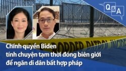 ​Chính quyền Biden tính chuyện tạm thời đóng biên giới để ngăn di dân bất hợp pháp