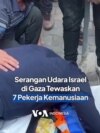 Serangan Udara Israel di Gaza Tewaskan 7 Pekerja Kemanusiaan