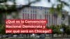 ¿Qué es la Convención Nacional Demócrata y por qué será en Chicago?