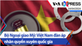 Bộ Ngoại giao Mỹ: Việt Nam đàn áp nhân quyền xuyên quốc gia | Truyền hình VOA 24/4/24