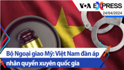 Bộ Ngoại giao Mỹ: Việt Nam đàn áp nhân quyền xuyên quốc gia | Truyền hình VOA 24/4/24