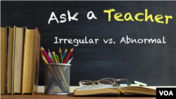 Ask a Teacher: Irregular vs. Abnormal