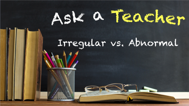 Irregular vs. Abnormal